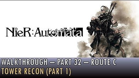 [032] Walkthrough - Nier Automata - Route C - Tower Recon (Part 1)