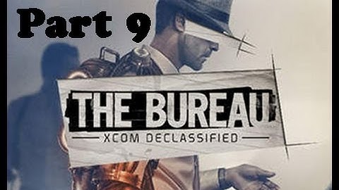 The Bureau:XCOM Declassified walkthrough part 9 no comment