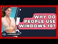 Why Do People Use Windows 10? | All About Operating Systems News