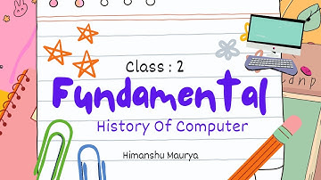 Class-2 History of Computers: Part 1 |computer science