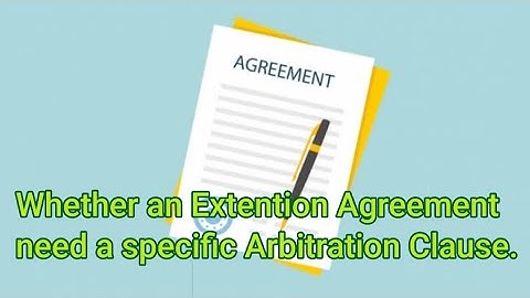 Whether an Extention Agreement need a specific Arbitration Clause, -Adv. Hitesh Ramchandani.