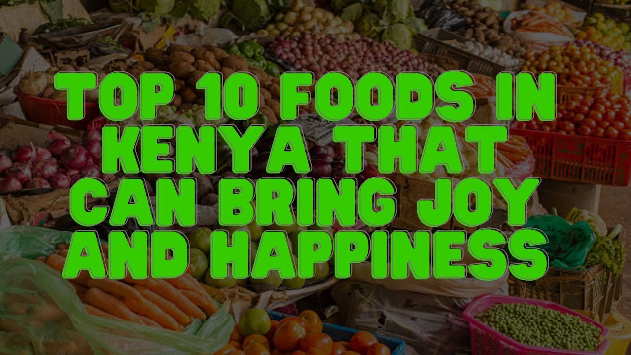 Taste the Happiness 10 MustTry Foods in Kenya to Brighten Your Day