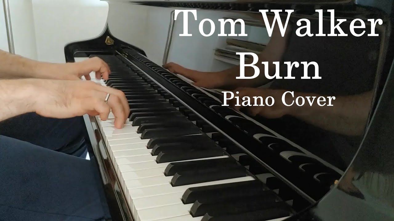 Tom Walker - Burn (Piano Cover)