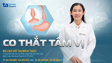 Co thắt tâm vị: Nguyên nhân, điều trị và phòng ngừa | BS.CKII Hồ Thị Bích Thủy | THTA
