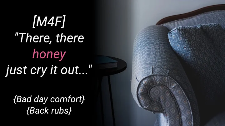 [M4F] Crying after a bad day {Bad day Comfort}{Back rubs}{Boyfriend roleplay}