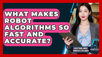 What Makes Robot Algorithms So Fast And Accurate? - Everything About Robotics Explained