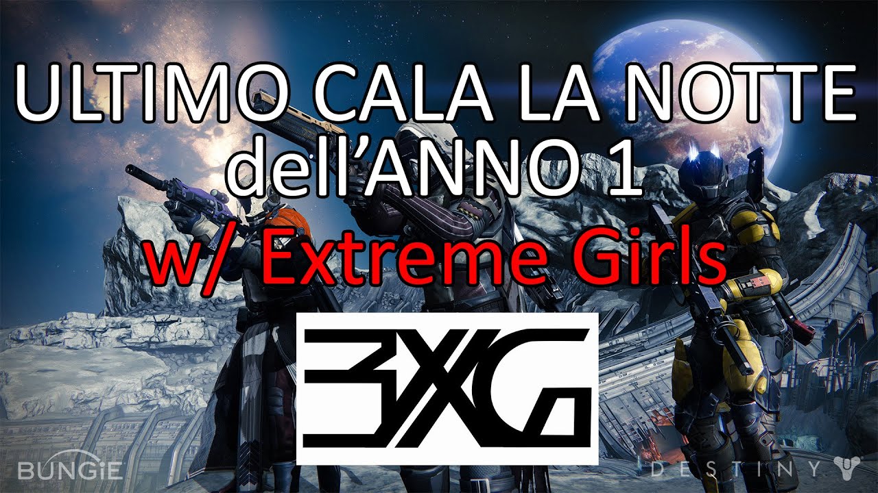 Destiny [ITA-HD] Ultimo Cala La Notte dell'ANNO 1 in compagnia delle Extreme Girls