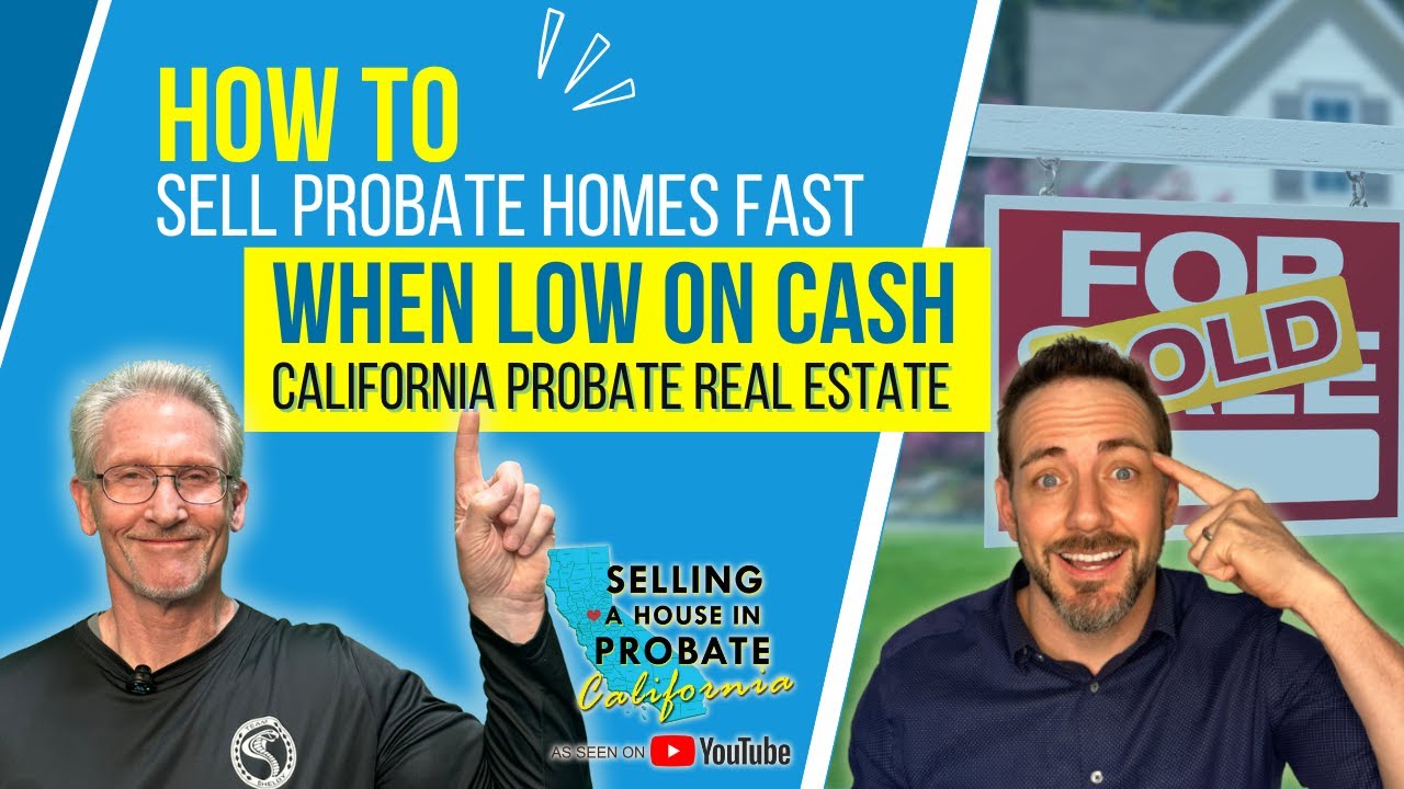 How to Sell a California Probate House Fast Even If the Estate Has No Cash