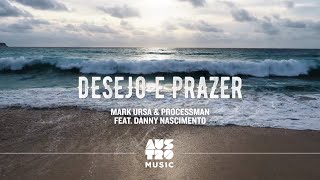 Mark Ursa, Processman feat. Danny Nascimento - Desejo e Prazer (Clipe Oficial)