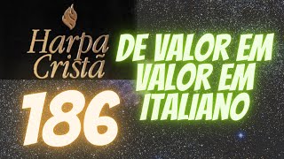 Video thumbnail of "Harpa Cristã hino186 De Valor em Valor em Italiano"