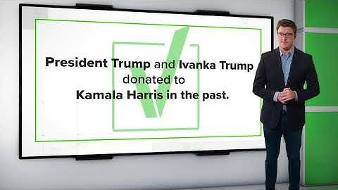 VERIFY: Yes, President Trump and Ivanka Trump Donated to Kamala Harris in earlier campaigns