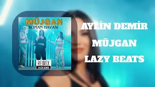 Lazy Beats & Aylin Demir - Müjgan (Remix Roman Havası)