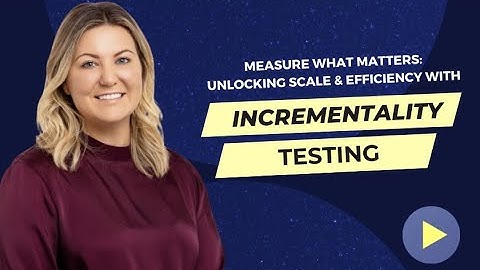 Measure What Matters: Unlocking Scale & Efficiency with Incrementality Testing