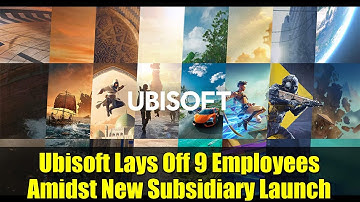 Ubisoft Lays Off 9 Employees Amidst New Subsidiary Launch