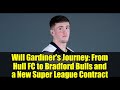 Will Gardiner's Journey: From Hull FC to Bradford Bulls and a New Super League Contract
