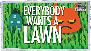 This is Why Everybody Wants a Lawn (And it's Killing the Planet)