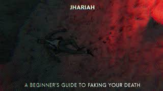 Jhariah - ENTER: A BEGINNER'S GUIDE TO FAKING YOUR DEATH [OFFICIAL AUDIO]