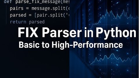 Building a FIX Protocol Parser in Python: Basic Implementation to High-Performance Architecture