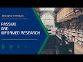 Passive and Informed Research