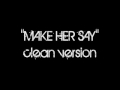 Miniature de la vidéo de la chanson Make Her Say (Clean)