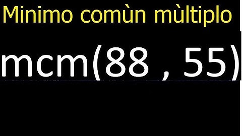 Minimo comun multiplo de 88 y 55 . mcm(88,55) mcm