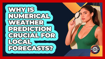 Why Is Numerical Weather Prediction Crucial For Local Forecasts? - The Everyday Why