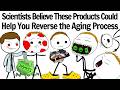 Scientists Believe These Products Could Help You Reverse the Aging Process