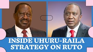 Inside Uhuru - Raila Strategy for Super Coalition To Send DP Ruto Home for Good
