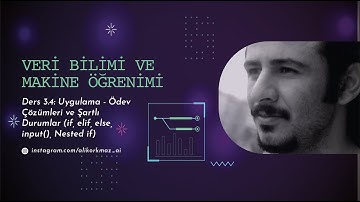 Ders 3.4: Uygulama - Ödev Çözümleri ve Şartlı Durumlar (if, elif, else, input(), Nested if)