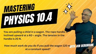 Mastering Physics 10.4 Solved! You are pulling a child in a wagon. The rope handle