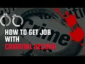 How to Get a Job with Criminal Record 2022