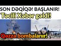 SON DƏQİQƏ! BAŞLANIR! Təcili Xəbər gəldi! Qəzza bombalanır!