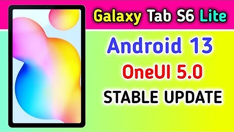 Samsung Galaxy Tab S6 Lite gets Android 13 based OneUI 5.0 Stable Update