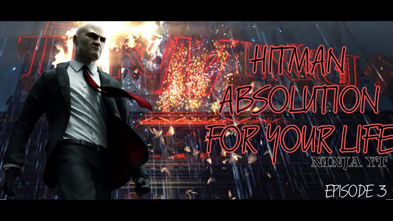 HITMAN ABSOLUTION EPISODE 3:- RUN FOR YOUR LIFE