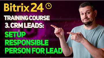 Bitrix24 Training Course. 3. CRM Leads: Setup Responsible Person for Lead