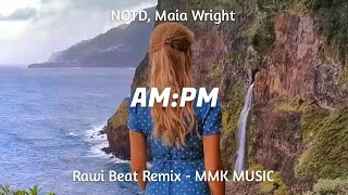 DJ Slow Remix - AM:PM NOTD, Maia Wright Rawi Beat Remix MMK