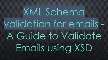 XML Schema validation for emails - A Guide to Validate Emails using XSD