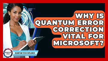 Why Is Quantum Error Correction Vital For Microsoft? - Quantum Tech Explained