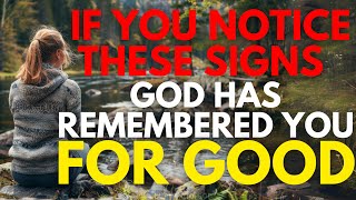 If You See These Signs, God Has Remembered You For Good