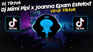 DJ MIMI PIPI x JOANNA EPAM STYLE KANE ESTETOD VIRAL TIK TOK TERBARU 2023!!