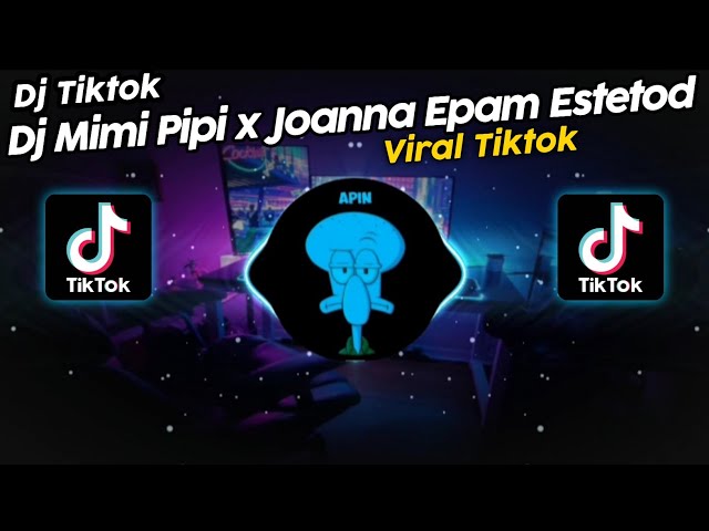 DJ MIMI PIPI x JOANNA EPAM STYLE KANE ESTETOD VIRAL TIK TOK TERBARU 2023!! class=