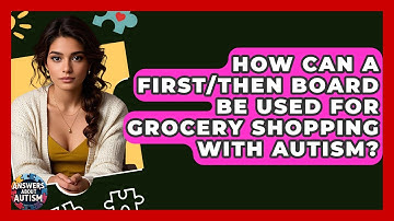 How Can A First/then Board Be Used For Grocery Shopping With Autism? - Answers About Autism