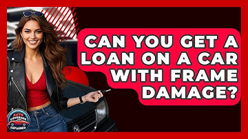 Can You Get A Loan On A Car With Frame Damage? - Auto Coverage Explained