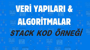 VERİ YAPILARI & ALGORİTMALAR #3 (STACK KOD ÖRNEĞİ)