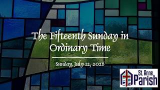 The Fifteenth Sunday in Ordinary Time, 7-12-26, 8:30 AM
