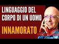 IL linguaggio del Corpo di un Uomo Innamorato