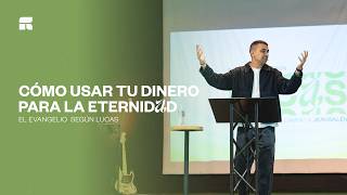 Cómo usar tu dinero para la Eternidad (Lucas 16:1-13) | Steven Morales