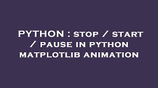 PYTHON : stop / start / pause in python matplotlib animation
