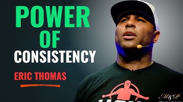 Power Of Consistency A Powerful Motivational speech By Eric Thomas