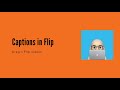 Captions in flip